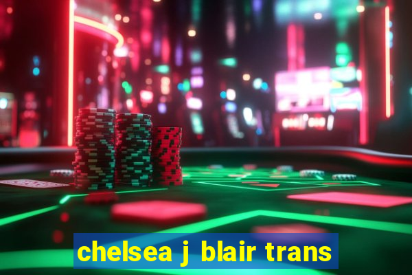 chelsea j blair trans